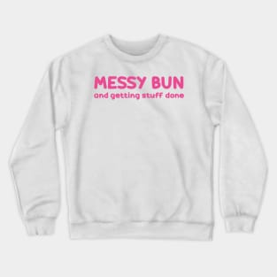 messy bun and getting stuff done Crewneck Sweatshirt